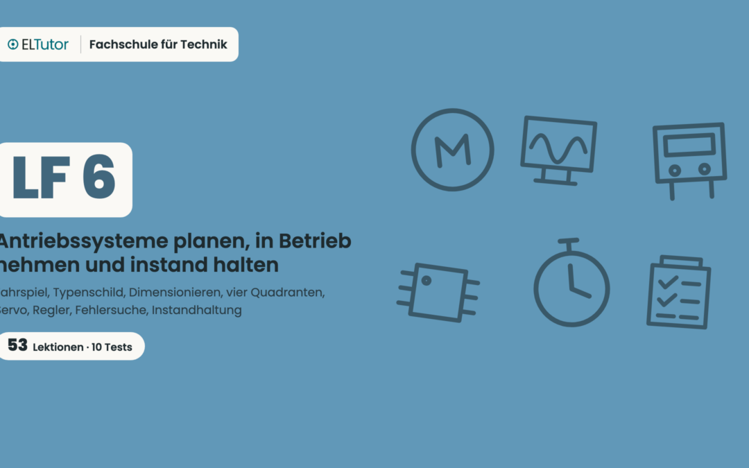 LF 6 · Antriebssysteme planen, in Betrieb nehmen und instand halten